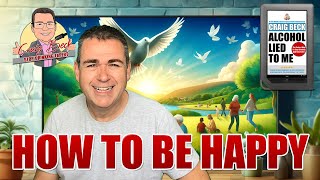 How To Be Happy Without Alcohol In Your Life... Is It Even Possible?