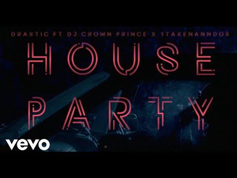 Drastic, Dj Crown Prince, 1takennandos - House Party