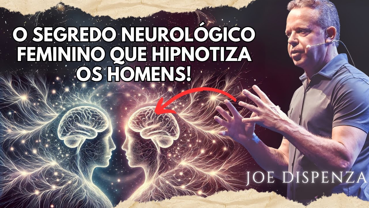 Por que Comportamentos Silenciosos Têm um Impacto Explosivo no Cérebro Masculino - Joe Dispenza