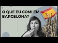 O QUE EU COMI EM BARCELONA? | Especial Espanha