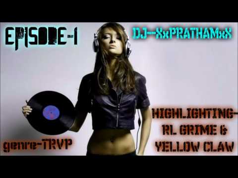 DJ-XxPRATHAMxX   EPISODE #1 RL Grime & Yellow Claw (Mixtape)
