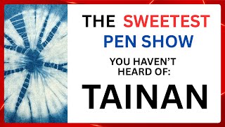 The Sweetest Pen Show You Haven't Heard of:  Tainan Pen Show