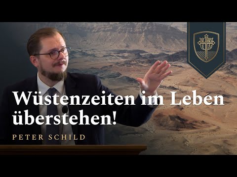 Wüstenzeiten im Leben überstehen! | Peter Schild