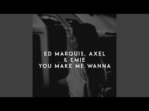 You Make Me Wanna
