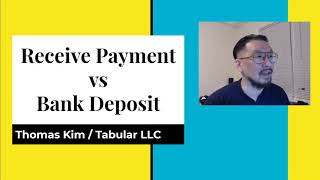 Receive Payment vs Bank Deposit in QuickBooks - Thomas Kim from Tabular LLC
