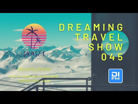 Melchi@DI.FM - Dreaming Travel Show 045 (Continuous Mix)