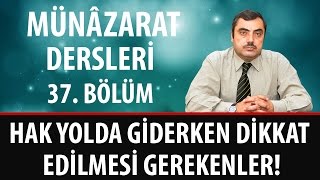 Mustafa KARAMAN - Münâzarat Dersleri - Hak Yolda Giderken Dikkat Edilmesi Gerekenler!