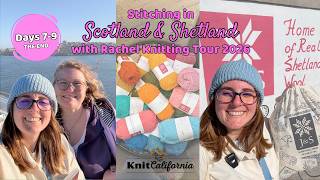 The end of the Stitching in Scotland & Shetland Tour 2026 - Days 7-9 - Knit California