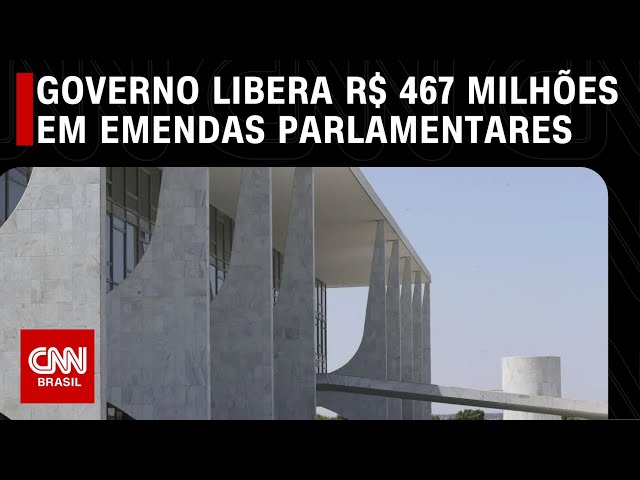 Governo libera R$ 467 milhões em emendas parlamentares | CNN 360°