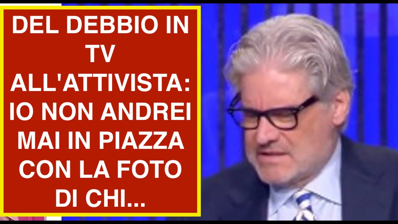 DEL DEBBIO IN TV ALL'ATTIVISTA: IO NON ANDREI MAI IN PIAZZA CON LA FOTO DI CHI...