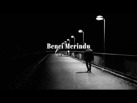Benci Merindu - Adam Luq (LIRIK VIDEO)