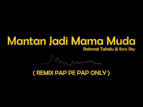 DJ Mantan Jadi Mama Muda ( Remix Pap Pe Pap Only ) LIRIK - Rahmat Tahalu & Ibra Sky