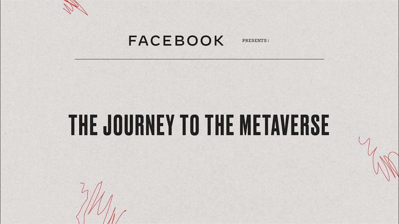Facebook Presents: The Journey to the Metaverse