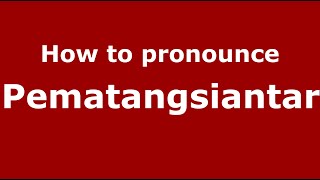 How to pronounce Pematangsiantar