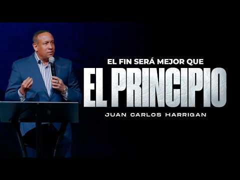 El fin será mejor que el principio | Pastor Juan Carlos Harrigan (Mensaje completo)