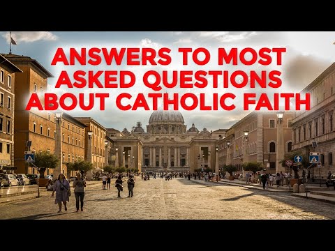 ANSWERS TO MOST ASKED QUESTIONS ABOUT CATHOLIC FAITH