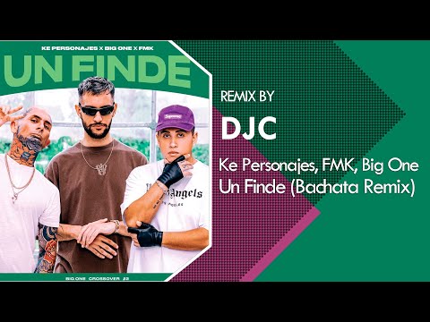 Ke Personajes, FMK, Big One - Un Finde (BACHATA REMIX DJC)