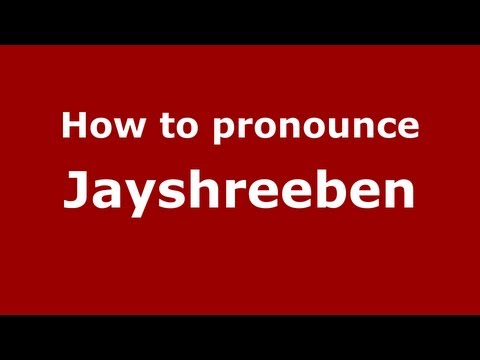 How to Pronounce Jayshreeben - PronounceNames.com