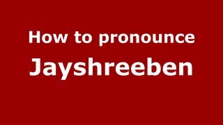 How to pronounce Jayshreeben