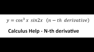 Calculus: Find n-th derivative of y=cos^3⁡ x sin2x  (n-th derivative) - Step-by-step for Engineering