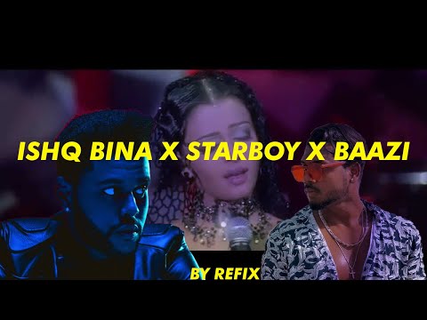 Ishq Bina X Starboy X Baazi | A. R. Rahman | The Weeknd | King | By Refix