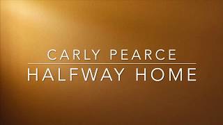 Carly Pearce - Halfway Home (Lyrics)