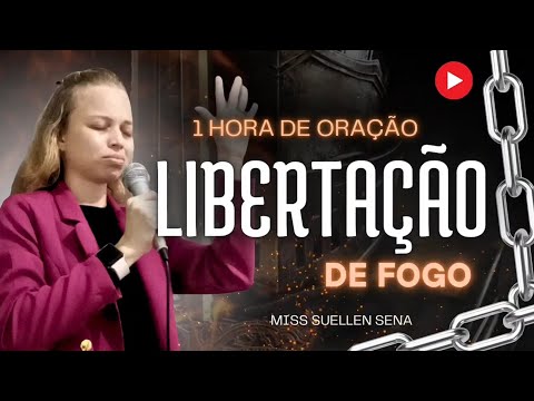 ● 1 HORA DE ORAÇÃO DE LIBERTAÇÃO DE FOGO Para Destruir a NINHADA DE DEMÔNIOS - Miss Suellen sena 