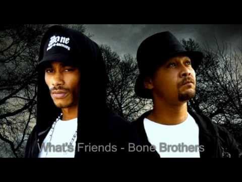 Bone Brothers - What's Friends Ft Krayzie Bone