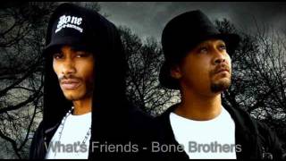 Bone Brothers - What's Friends Ft Krayzie Bone