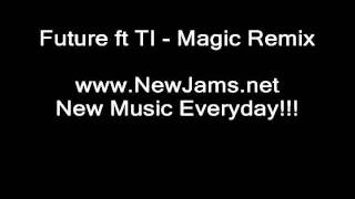 Future ft TI - Magic Remix (New Song 2011)
