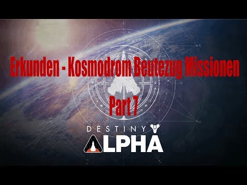 Destiny Alpha - Erkunden - Kosmodrom Beutezug Missionen Part 7/7 - Gameplay