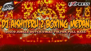 Download lagu DJ AISHITERU 2 BOXING MEDAN FULL BASS !! JUNGLE DUTCH VIRAL TIKTOK SUPER DUPER EXPRESS 2025 mp3