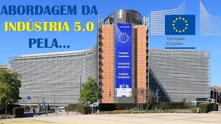 QUAL É A ABORDAGEM DA COMISSÃO EUROPÉIA PARA A INDÚSTRIA 5.0?