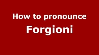 How to pronounce Forgioni