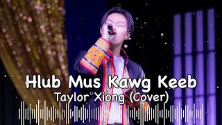 Hlub Mus Kawg Keeb - Cover by Taylor Xiong (Short Version)