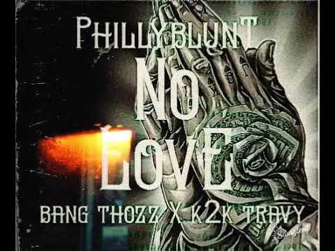 PhillyBlunt - No Love feat. Bang Thozz & k2K Travy