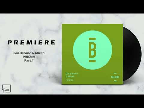 PREMIERE: Gai Barone & Micah - Prisma (Part.1) [BALANCE]