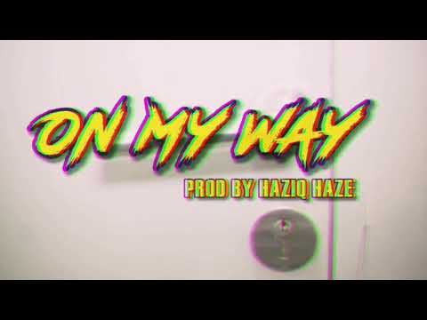 ON MY WAY! ft Mont Berg, IJ, Zoul, Azzm ( Prod. By HaziqHaze )
