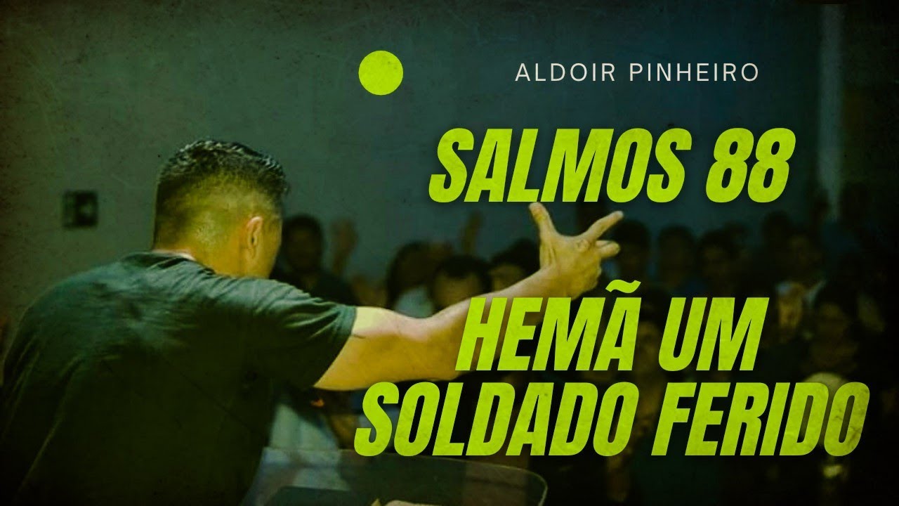 Salmos 88 Hemã um Soldado ferido (Aldoir Pinheiro) Pregação impactante 2021