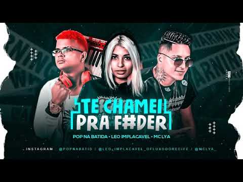 POP NA BATIDA E LEO IMPLACAVEL E MC LYA - TE CHAMEI PRA F#DER MÚSICA NOVA EXCLUSIVA 2019