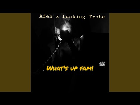 What's up fam (feat. Lasking Trobe)