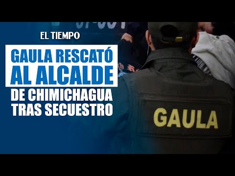 Gaula de la Policía rescata en Soacha al alcalde de Chimichagua tras ser secuestrado | EL TIEMPO