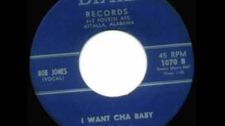 Bob Jones - I Want Cha Baby