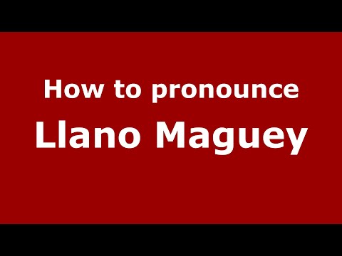How to pronounce Llano Maguey (Mexico/Mexican Spanish) - PronounceNames.com