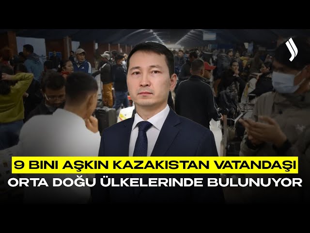 9 bini aşkın Kazakistan vatandaşı Orta Doğu ülkelerinde bulunuyor