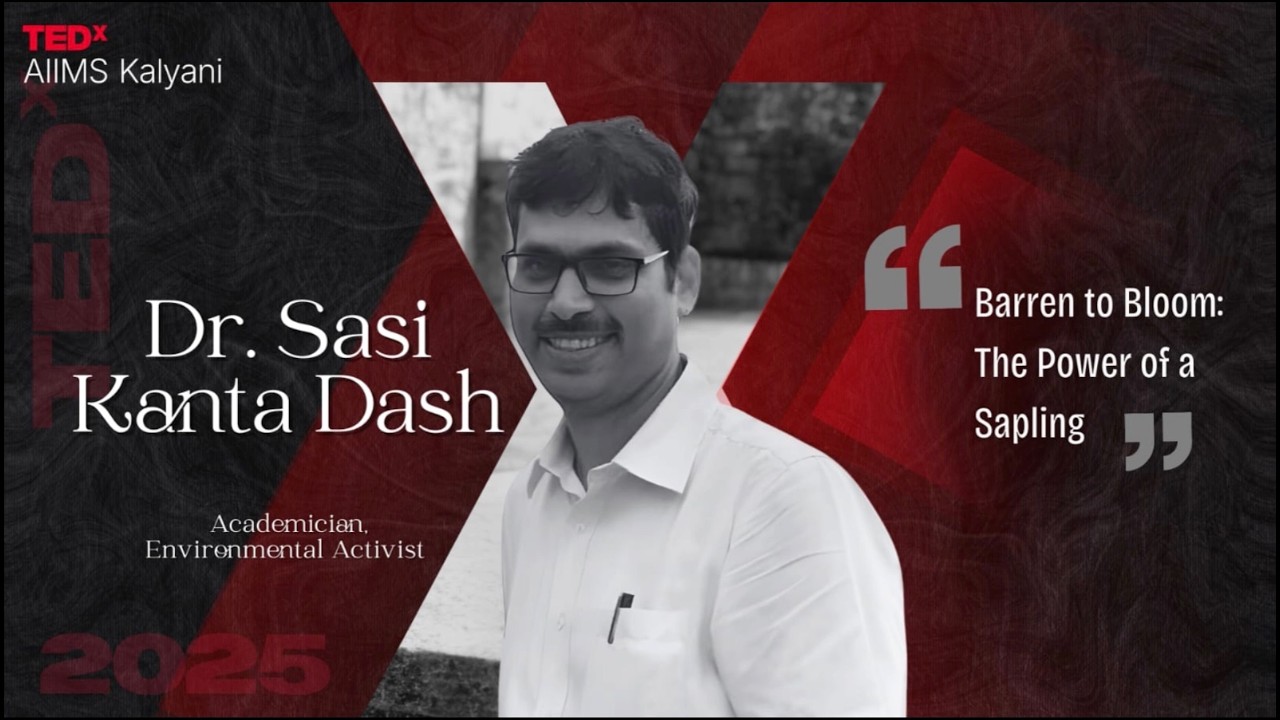Barren to Bloom: The Power of a Sapling | Dr. Sasi Kanta Dash | TEDxAIIMS Kalyani