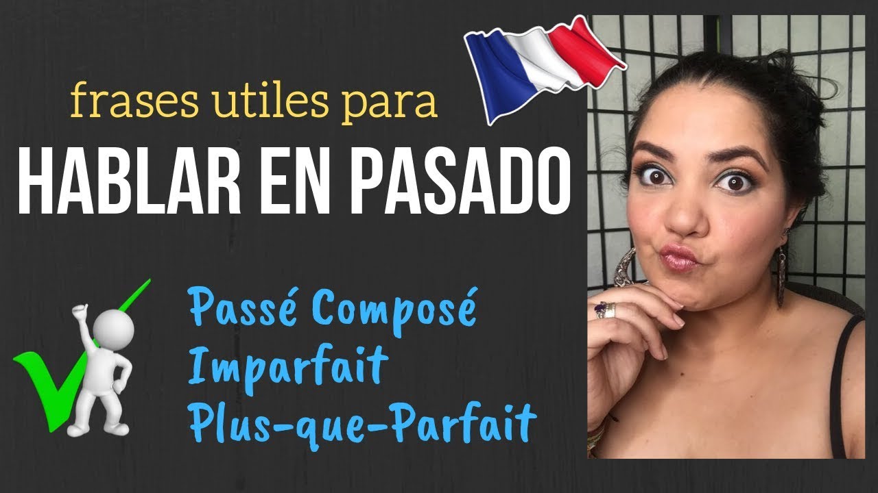 frases para hablar en pasado en francés, Passé composé, imparfait, plus que parfait