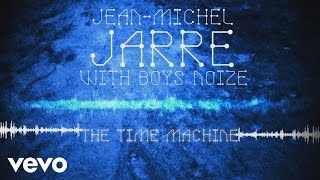 Jean-Michel Jarre, Boys Noize - The Time Machine