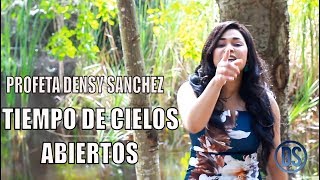 PROFETA DENSY SANCHEZ  - TIEMPO DE CIELOS ABIERTOS