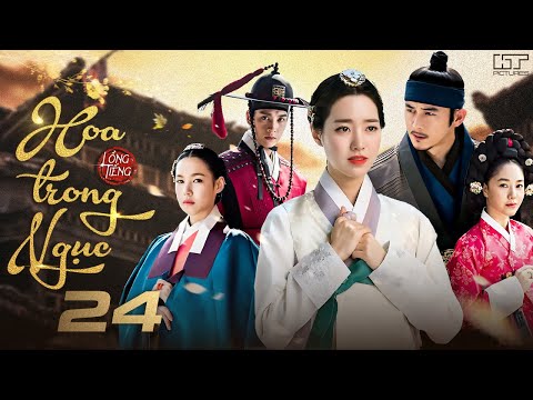 HOA TRONG NGỤC - TẬP 24 [Lồng Tiếng] Top 1 Phim Cổ Trang Tình Cảm Hàn Quốc Hay Nhất 2025